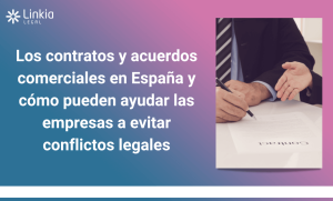 Diseño para el nuevo artículo de Linkia Legal sobre "Los contratos y acuerdos comerciales en España y cómo pueden ayudar las empresas a evitar conflictos legales"