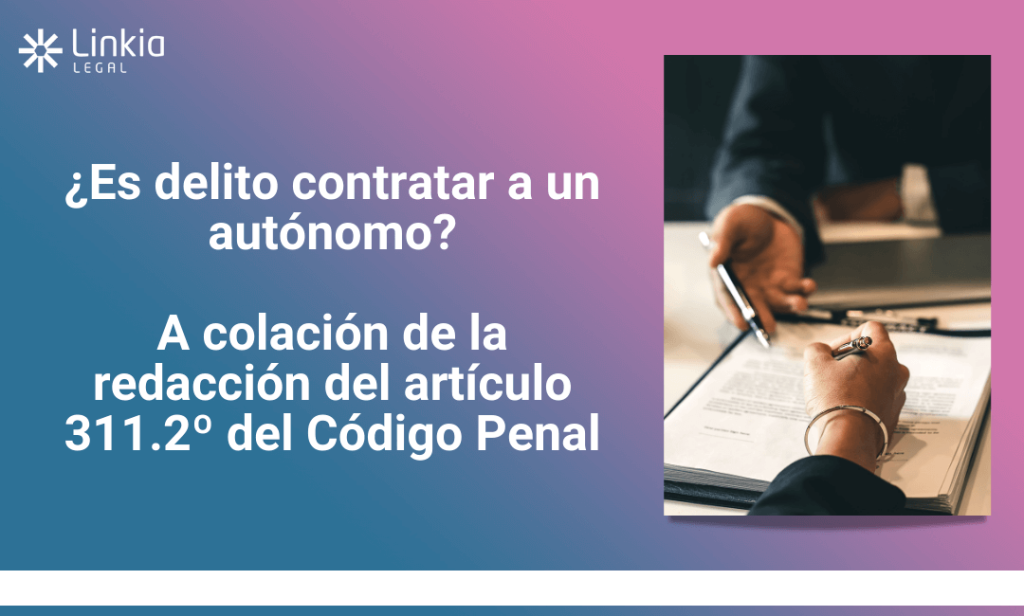Diseño para el nuevo artículo de Linkia Legal sobre "¿Es delito contratar a un autónomo? A colación de la redacción del artículo 311.2º del Código Penal", escrito por Isabel Merino Pérez, abogada de la firma.